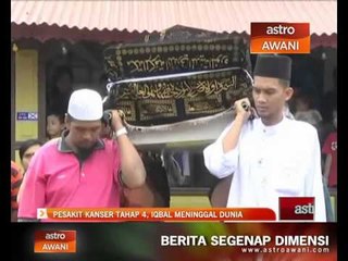 Pesakit kanser tahap 4, Iqbal meninggal dunia