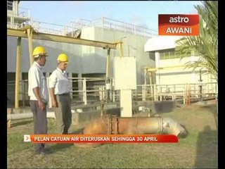 Pelan catuan air diteruskan sehingga 30 April