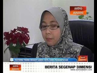 Nisbah hutang tidak boleh lebih 40% dari pendapatan