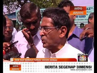 KKM kaji semula fungsi vaksin denggi