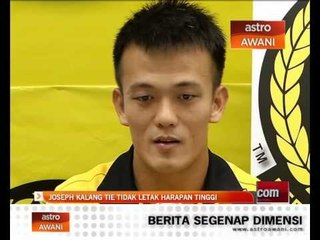 Joseph Kalang Tie tidak letak harapan tinggi