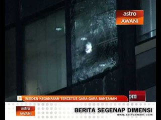 Insiden keganasan tercetus gara-gara bantahan