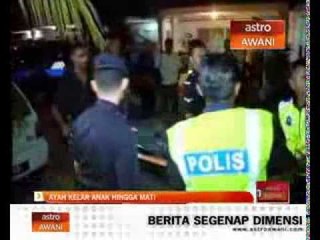 Ayah kelar anak hingga mati