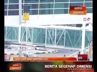 KLIA2 jauh lebih baik dari LCCT