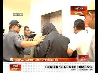 Pegawai Kastam hadapi 7 pertuduhan