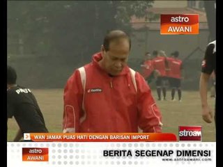 Wan Jamak puas hati dengan barisan import PKNS