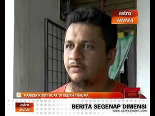 Mangsa ribut kuat di Kedah trauma