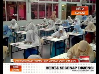 Cuti peristiwa di Pahang tidak libatkan calon SPM, STPM