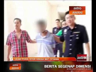 Lelaki pukul isteri hingga mati ditahan
