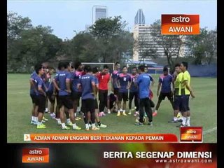 Azman Adnan enggan beri tekanan kepada pemain
