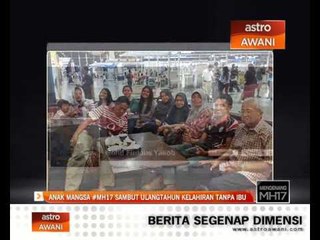 Download Video: Anak mangsa #MH17 sambut ulangtahun kelahiran tanpa ibu