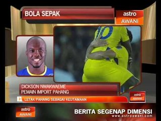 Dickson Nwakwame: Letak Pahang sebagai keutamaan