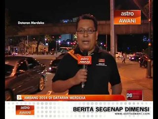 Download Video: Laporan Ambang 2014 di Dataran Merdeka 8.00pm