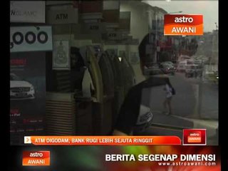 ATM digodam, bank rugi lebih sejuta ringgit