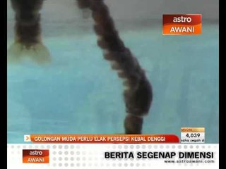 Golongan muda perlu elak persepsi kebal denggi