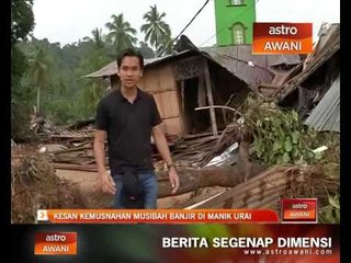 Kesan kemusnahan musibah banjir di Manik Urai