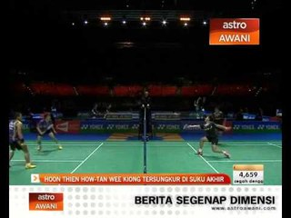Hoon Thein How - Tan Wee Kiong tersungkur di Suku akhir
