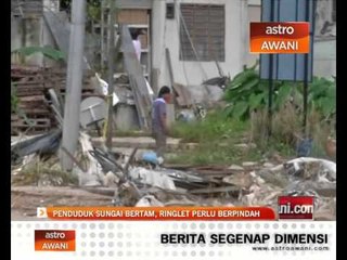 Penduduk Sungai Bertam, Ringlet perlu berpindah
