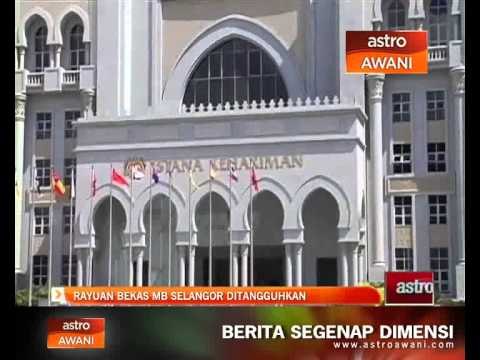 Rayuan bekas MB Selangor ditangguh