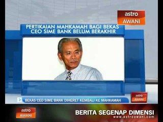 Bekas CEO Sime Bank diheret kembali ke mahkamah