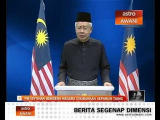 PM isytihar bendera negara dikibar separuh tiang