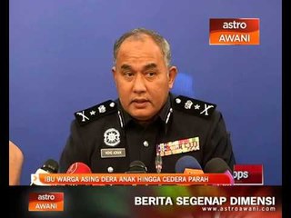 Ibu warga asing dera anak hingga cedera parah