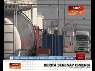 Download Video: Harga minyak beri impak kepada sistem perbankan negara