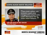 Suspek dikenal pasti, bukan warganegara Malaysia