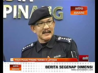 Download Video: Polis Pulau Pinang terima 8 laporan