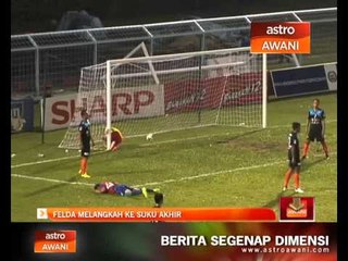 Download Video: Piala Malaysia 2014: Felda melangkah ke suku akhir