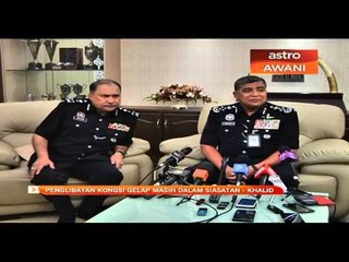 Penglibatan kongsi gelap masih dalam siasatan - Khalid