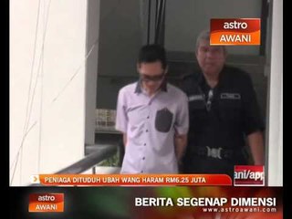 Peniaga dituduh ubah wang haram RM6.25 juta