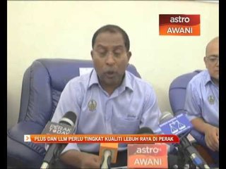 PLUS dan LLM perlu tingkat kualiti lebuh raya di Perak