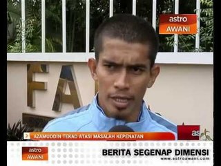 Azamuddin tekad atasi masalah kepenatan