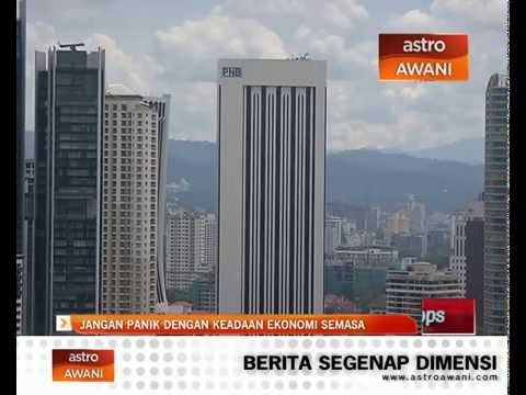 Jangan panik dengan keadaan ekonomi semasa
