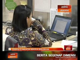 Pekerja di Malaysia bekerja berlebihan