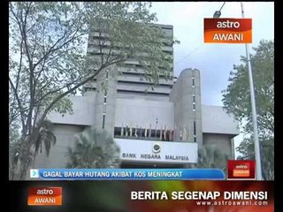 Gagal bayar hutang akibat kos meningkat