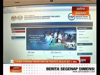 74,909 syarikat wajib hantar penyata akaun GST 1 Mei