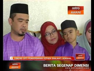 Dimensi erti pengorbanan kepada Shalwati Norshal