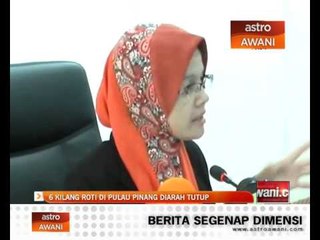 6 kilang roti di Pulau Pinang di arah tutup