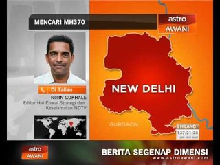 Perkembangan mencari MH370 - Nitin Gokhale