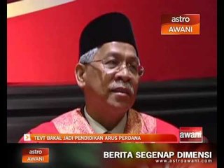 TEVT bakal jadi pendidikan arus perdana
