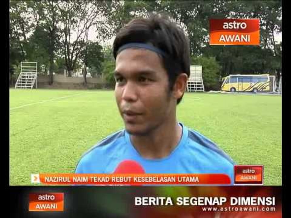 Nazrul Naim tekad rebut kesebelasan utama