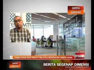 Tawar kerja buat rakyat Malaysia berbanding warga asing