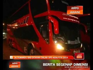 36 pemandu bas ditahan dalam Ops Aidilfitri 2014