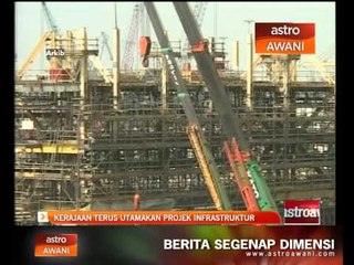 Kerajaan terus utamakan projek infrastruktur