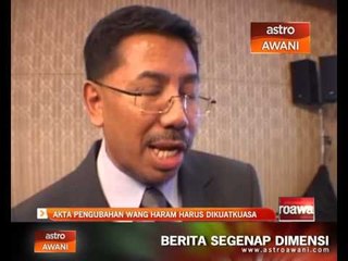 Akta pengubahan wang haram harus dikuatkuasa