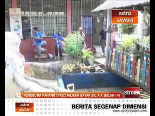 Pengguna Pahang dikecualikan bayar bil air bulan ini