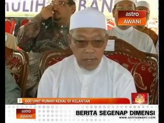 600 unit rumah kekal di Kelantan