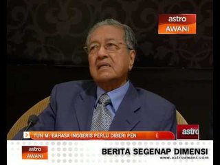 Tun M: Bahasa Inggeris perlu diberi penekanan